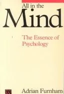The cover of the book All in the Mind; The Essence of Psychology by Furnham