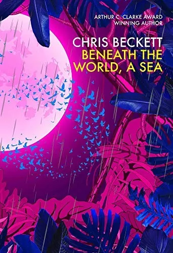 The cover of the book Beneath the World, a Sea by Chris Beckett