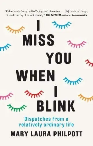 The cover of the book I Miss You When I Blink by Mary Laura Philpott